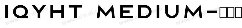 IQYHT Medium字体转换 IQYHT Medium字体转换